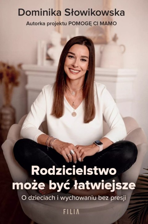 Rodzicielstwo może być łatwiejsze. O dzieciach i wychowaniu bez presji Rodzicielstwo może być łatwiejsze. O dzieciach i wychowaniu bez presji