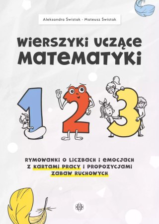 Wierszyki uczące matematyki. Rymowanki o liczbach i emocjach z kartami pracy i propozycjami zabaw ruchowych