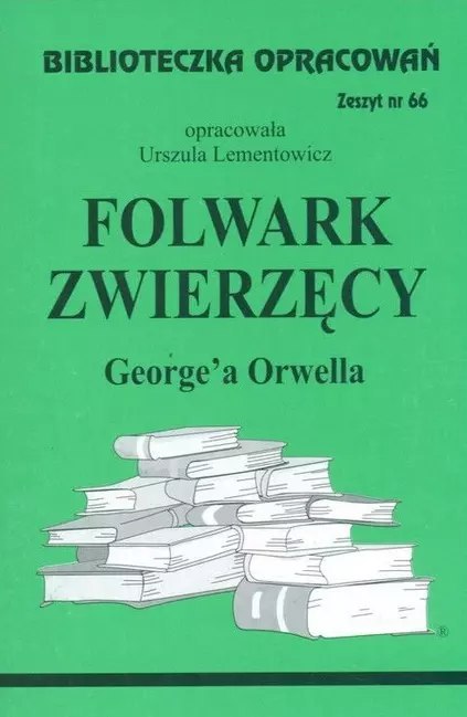 Biblioteczka Opracowań. „Folwark zwierzęcy" George'a Orwella Biblioteczka Opracowań. „Folwark zwierzęcy" George'a Orwella