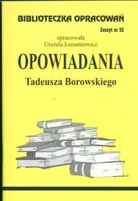 Biblioteczka Opracowań. Opowiadania Tadeusza Borowskiego Biblioteczka Opracowań. Opowiadania Tadeusza Borowskiego