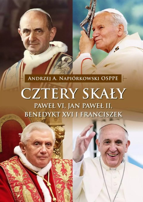 Cztery skały. Paweł VI, Jan Paweł II, Benedykt XVI i Franciszek Cztery skały. Paweł VI, Jan Paweł II, Benedykt XVI i Franciszek