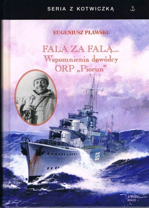 Fala za falą. Wspomnienia dowódcy ORP "Piorun" Fala za falą. Wspomnienia dowódcy ORP "Piorun"