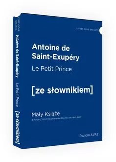 Le Petit Prince / Mały Książę z podręcznym słownikiem francusko-polskim. Poziom A1/A2, dodruk