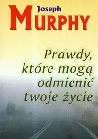 Prawdy, które mogą odmienić twoje życie Prawdy, które mogą odmienić twoje życie