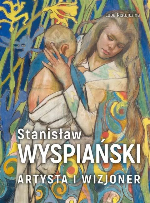Stanisław Wyspiański. Artysta i wizjoner Stanisław Wyspiański. Artysta i wizjoner