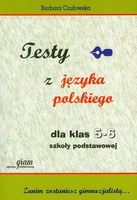 Testy z języka polskiego dla klas 5-6 szkoły podstawowej Testy z języka polskiego dla klas 5-6 szkoły podstawowej