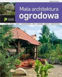 ABC projektowania ogrodów. Mała architektura ABC projektowania ogrodów. Mała architektura