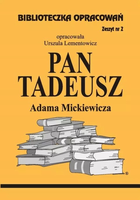 Biblioteczka opracowań. „Pan Tadeusz" Adama Mickiewicza Biblioteczka opracowań. „Pan Tadeusz" Adama Mickiewicza
