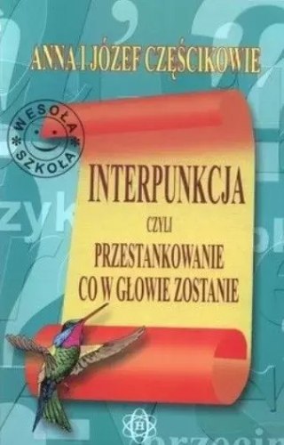 Interpunkcja, czyli przestankowanie, co w głowie zostanie