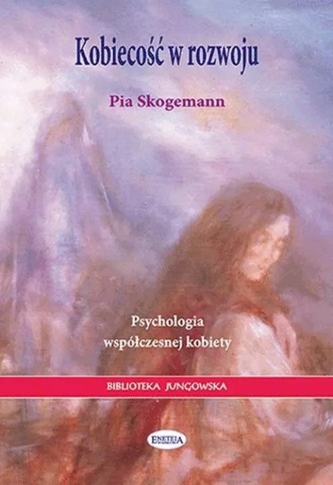 Kobiecość w rozwoju. Psychologia współczesnej kobiety Kobiecość w rozwoju. Psychologia współczesnej kobiety