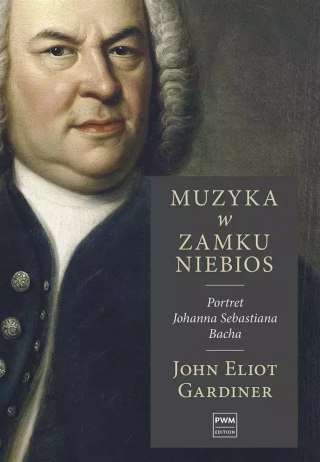 Muzyka w zamku niebios. Portret Johanna Sebastiana Bacha