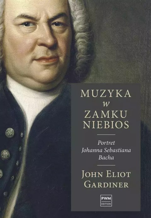 Muzyka w zamku niebios. Portret Johanna Sebastiana Bacha Muzyka w zamku niebios. Portret Johanna Sebastiana Bacha