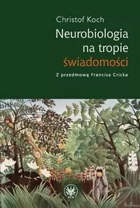 Neurobiologia na tropie świadomości Neurobiologia na tropie świadomości