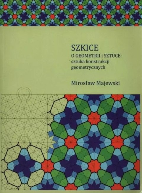 Szkice o geometrii i sztuce: sztuka konstrukcji geometrycznych Szkice o geometrii i sztuce: sztuka konstrukcji geometrycznych