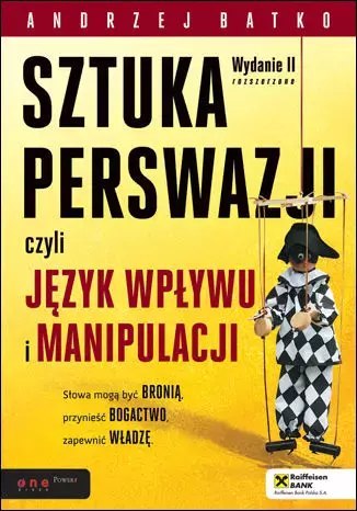 Sztuka perswazji, czyli język wpływu i manipulacji Sztuka perswazji, czyli język wpływu i manipulacji