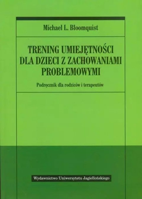 Trening umiejętności dla dzieci z zachowaniami problemowymi. Podręcznik dla rodziców i terapeutów Trening umiejętności dla dzieci z zachowaniami problemowymi. Podręcznik dla rodziców i terapeutów