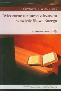 Wieczorne rozmowy z Jezusem w świetle Słowa Bożego Wieczorne rozmowy z Jezusem w świetle Słowa Bożego