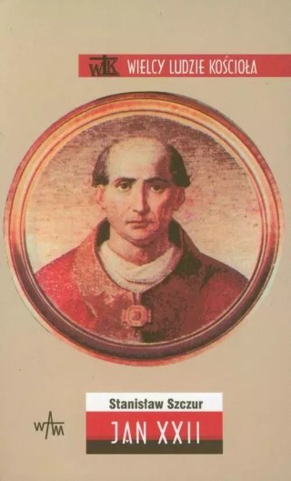 Wielcy ludzie Kościoła. Jan XXII