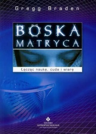 Boska matryca. Łącząc czas, przestrzeń, cuda i wiarę
