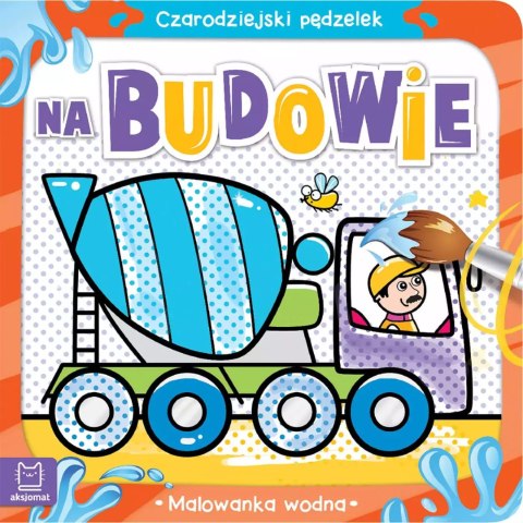 Czarodziejski pędzelek. Na budowie. Malowanka wodna Czarodziejski pędzelek. Na budowie. Malowanka wodna