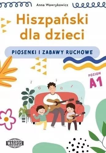 Hiszpański dla dzieci. Piosenki i zabawy ruchowe Hiszpański dla dzieci. Piosenki i zabawy ruchowe