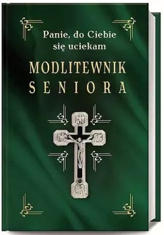 Modlitewnik seniora. Panie, do Ciebie się uciekam