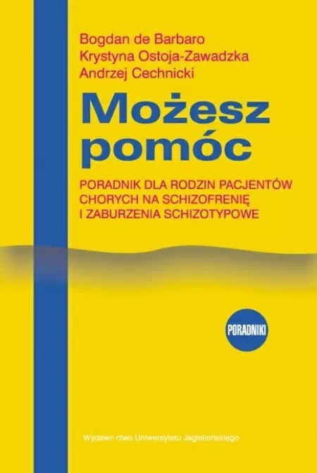 Możesz pomóc. Poradnik dla rodzin pacjentów chorych na schizofrenię i zaburzenia schizotypowe Możesz pomóc. Poradnik dla rodzin pacjentów chorych na schizofrenię i zaburzenia schizotypowe