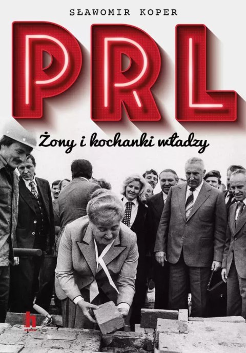 PRL. Żony i kochanki władzy PRL. Żony i kochanki władzy