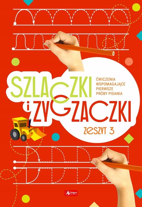 Szlaczki i zygzaczki. Ćwiczenia wspomagające pierwsze próby pisania. Zeszyt 3 Szlaczki i zygzaczki. Ćwiczenia wspomagające pierwsze próby pisania. Zeszyt 3