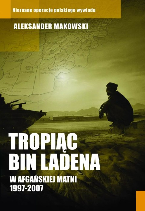 Tropiąc Bin Ladena. W afgańskiej matni 1997-2007 Tropiąc Bin Ladena. W afgańskiej matni 1997-2007