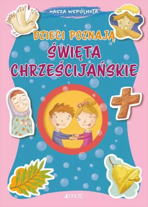 Nasza wspólnota. Dzieci poznają święta chrześcijańskie Nasza wspólnota. Dzieci poznają święta chrześcijańskie