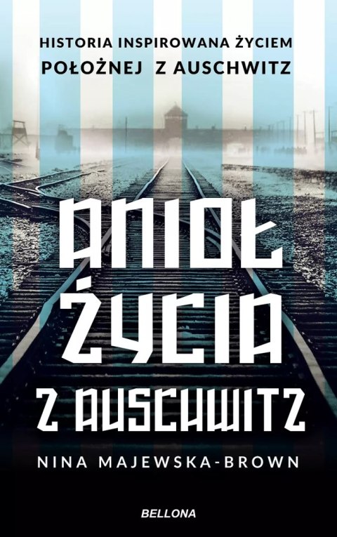 Anioł życia z Auschwitz. historia inspirowana życiem położnej z Auschwitz Anioł życia z Auschwitz. historia inspirowana życiem położnej z Auschwitz