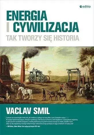 Energia i cywilizacja. Tak tworzy się historia Energia i cywilizacja. Tak tworzy się historia
