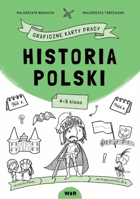 Historia Polski. Graficzne karty pracy. Klasa 4-5 Historia Polski. Graficzne karty pracy. Klasa 4-5
