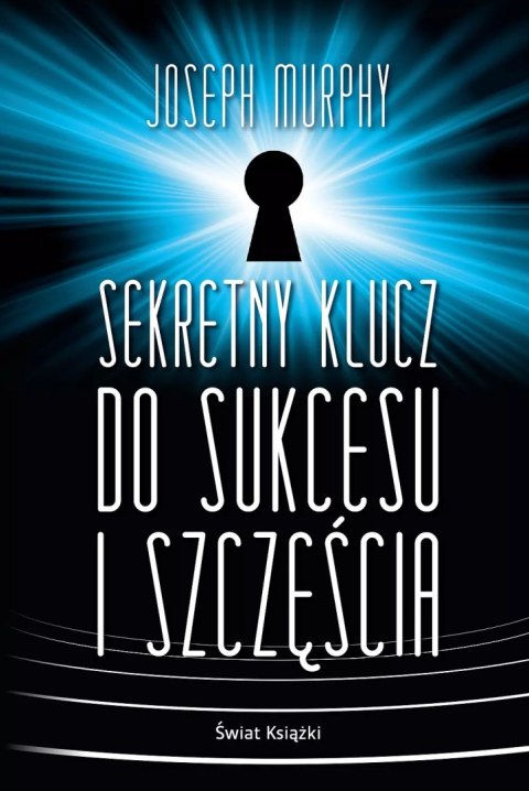 Sekretny klucz do sukcesu i szczęścia Sekretny klucz do sukcesu i szczęścia
