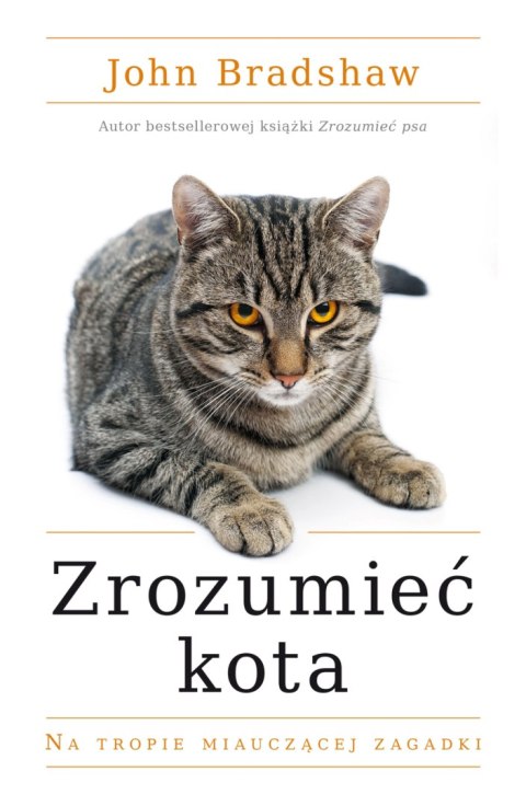 Zrozumieć kota. Na tropie miauczącej zagadki Zrozumieć kota. Na tropie miauczącej zagadki