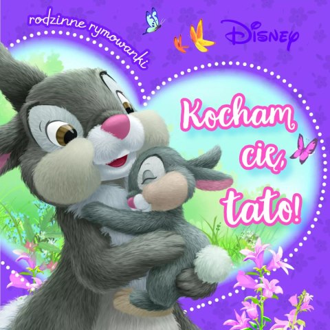 Kocham cię, tato! Rodzinne rymowanki. Disney Kocham cię, tato! Rodzinne rymowanki. Disney