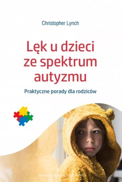 Lęk u dzieci ze spektrum autyzmu. Praktyczne porady dla rodziców Lęk u dzieci ze spektrum autyzmu. Praktyczne porady dla rodziców