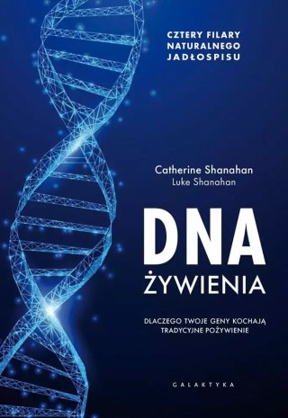 DNA żywienia. Dlaczego twoje geny kochają tradycyjne pożywienie. Cztery fundamenty naturalnego jadłospisu