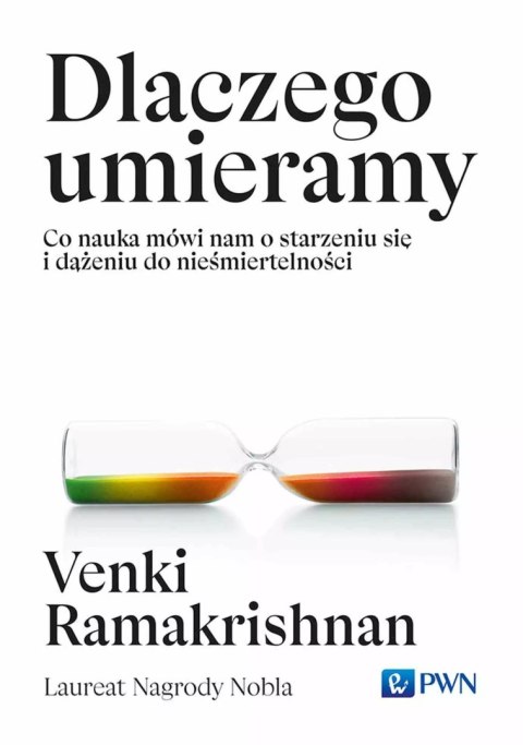 Dlaczego umieramy. Co nauka mówi nam o starzeniu się i dążeniu do nieśmiertelności Dlaczego umieramy. Co nauka mówi nam o starzeniu się i dążeniu do nieśmiertelności