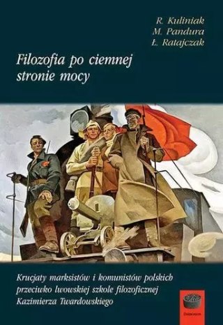 Filozofia po ciemnej stronie mocy. Krucjaty marksistów i komunistów polskich przeciwko lwowskiej szkole filozoficznej Kazimierza
