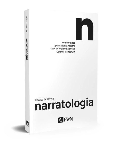 Narratologia. Umiejętność opowiadania historii tkwi w Tobie od zawsze. Opanuj ją i rozwiń
