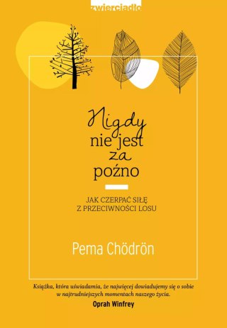 Nigdy nie jest za późno. Jak czerpać siłę z przeciwności losu