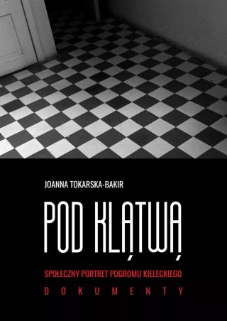Pod klątwą. Społeczny portet pogromu kieleckiego. Tom 2