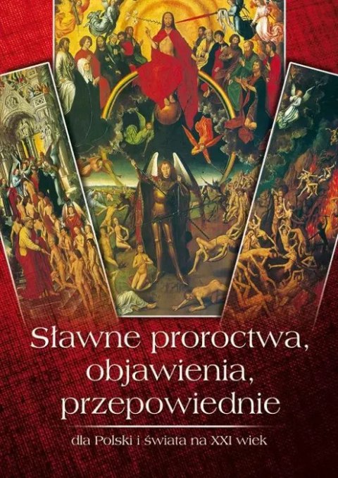 Sławne proroctwa, objawienia, przepowiednie dla Polski i świata na XXI wiek Sławne proroctwa, objawienia, przepowiednie dla Polski i świata na XXI wiek