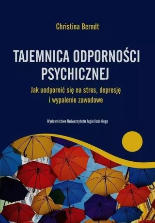 Tajemnica odporności psychicznej. Jak uodpornić się na stres, depresję i wypalenie zawodowe