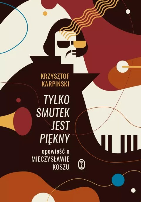 Tylko smutek jest piękny. Opowieść o Mieczysławie Koszu Tylko smutek jest piękny. Opowieść o Mieczysławie Koszu