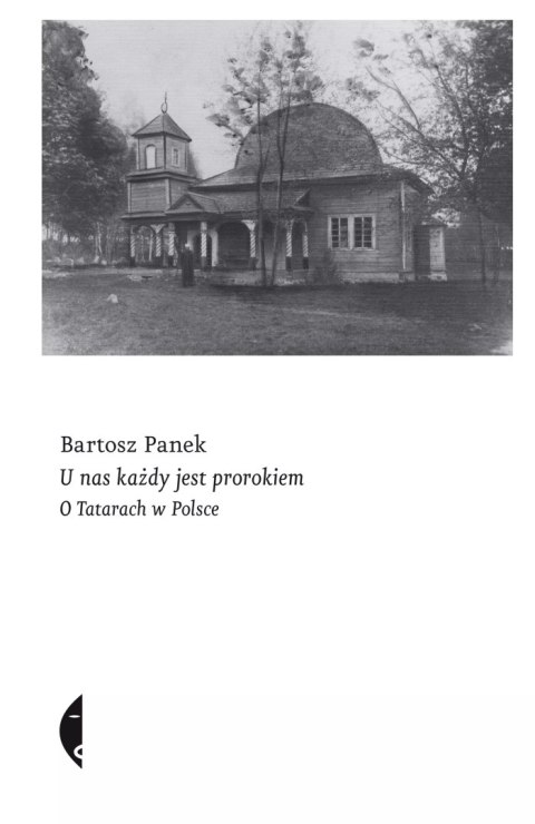 U nas każdy jest prorokiem. O Tatarach w Polsce U nas każdy jest prorokiem. O Tatarach w Polsce