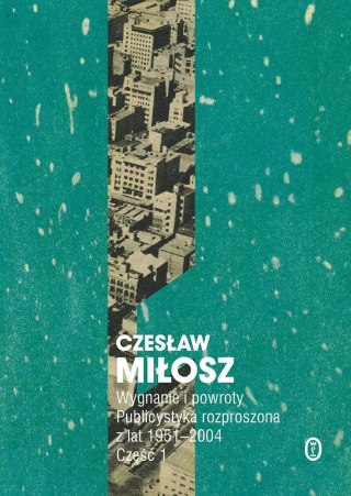 Wygnanie i powroty. Publicystyka rozproszona z lat 1951-2004. Część 1