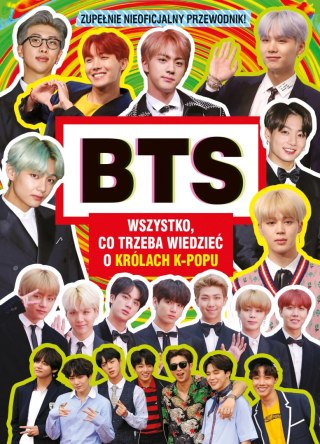 BTS. Wszystko, co trzeba wiedzieć o królach K-popu. Zupełnie nieoficjalny przewodnik